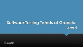 Software Testing Trends at Granular
Level
11
 