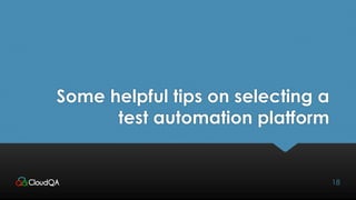 Some helpful tips on selecting a
test automation platform
18
 