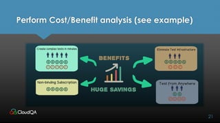 Perform Cost/Benefit analysis (see example)
21
 