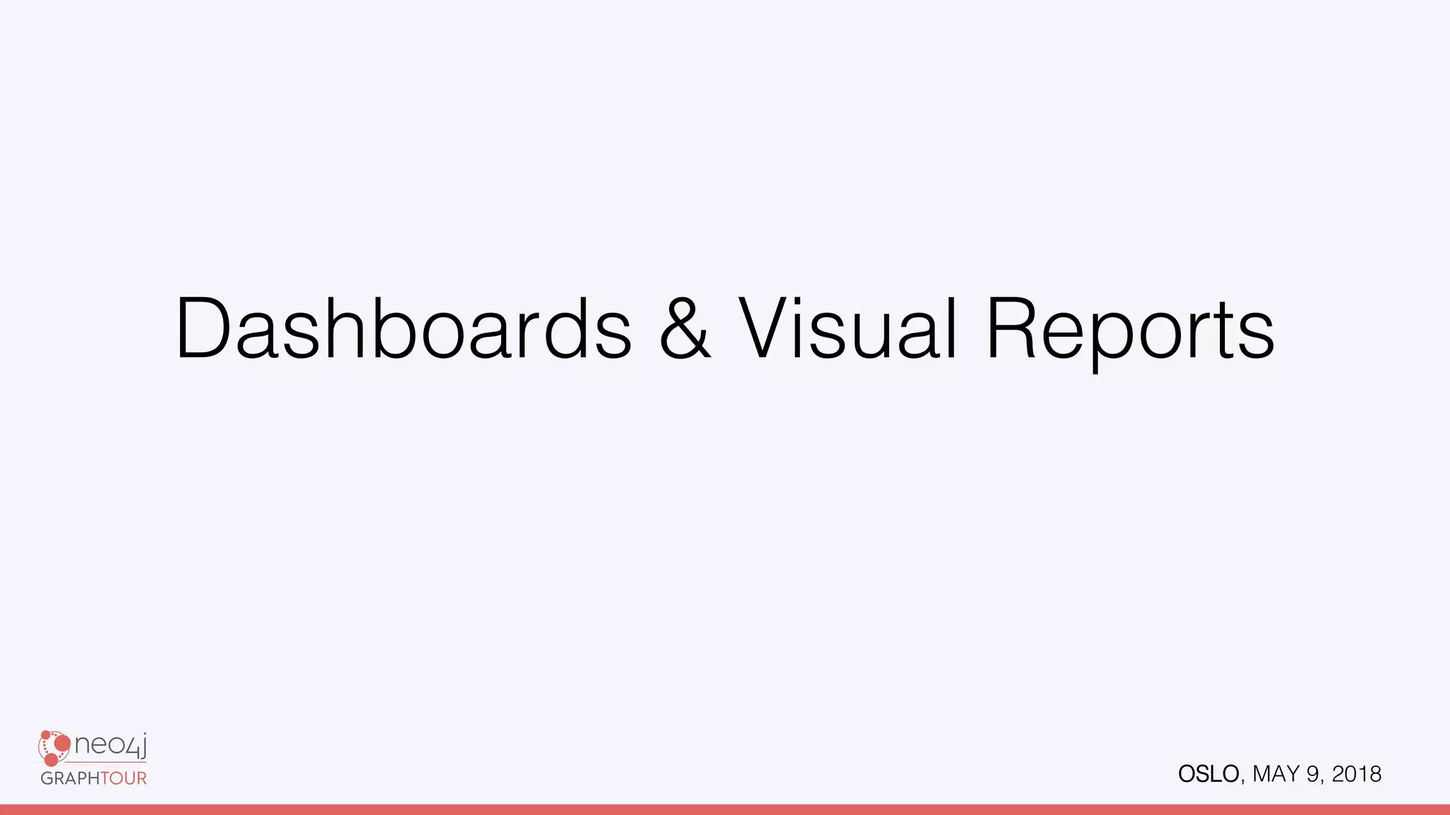 OSLO, MAY 9, 2018!
Dashboards & Visual Reports!
 