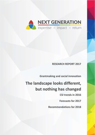 RESEARCH REPORT 2017
Grantmaking and social innovation
The landscape looks different,
but nothing has changed
CSI trends in 2016
Forecasts for 2017
Recommendations for 2018
 