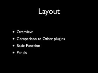 Layout

• Overview
• Comparison to Other plugins
• Basic Function
• Panels
 