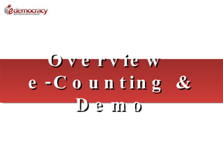 O v e r v ie w
e - C o u n t in g &
      De mo
 