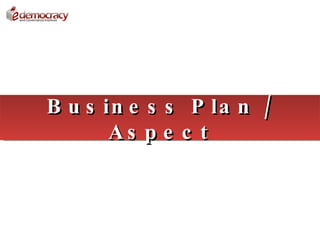 B u s in e s s P la n /
       As p e c t
 