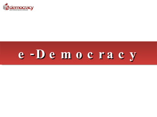 e -D e m o c r a c y
 