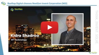 Rooftop Digital chooses NextGen Invent Corporation (NGI)
10
THINK.INVENT.SOLVE.
 