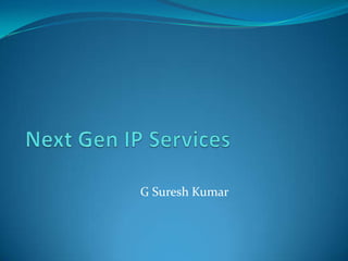 Next Gen IP Services G Suresh Kumar 