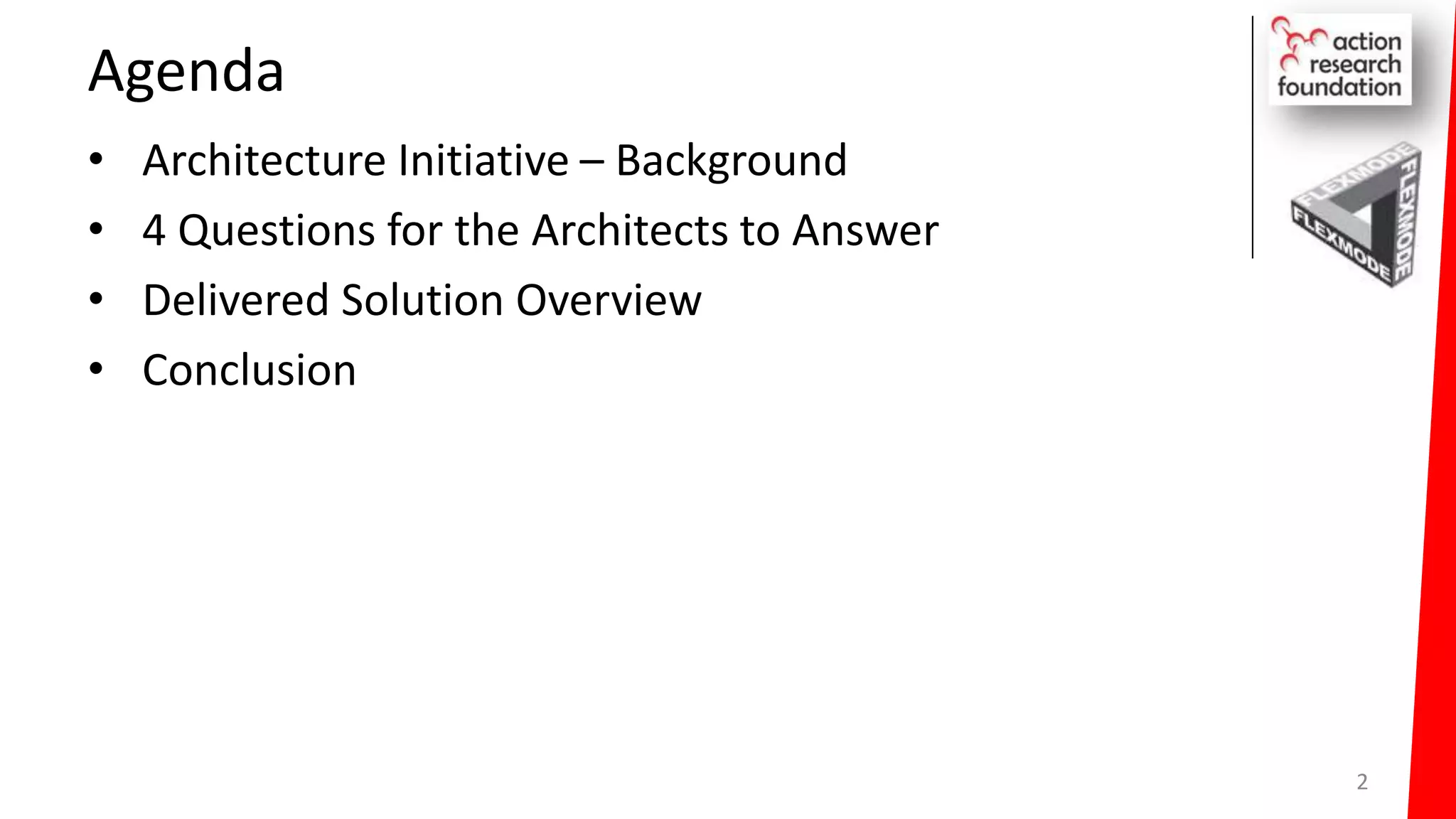 Agenda
• Architecture Initiative – Background
• 4 Questions for the Architects to Answer
• Delivered Solution Overview
• Conclusion
2
 