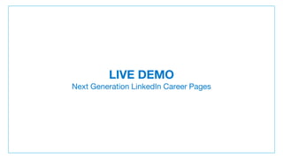 LIVE DEMO
Next Generation LinkedIn Career Pages
 