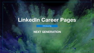1
NEXT GENERATION
LinkedIn Career Pages
Introducing
 