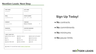 NextGen Leads: Next Step
No contracts
No minimums
No commitments
Sign Up Today!
No pause limits
 