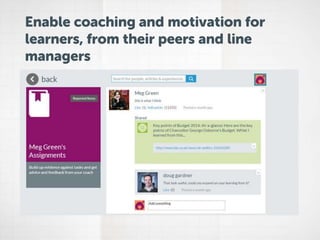 Enable coaching and motivation for
learners, from their peers and line
managers
 