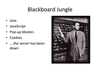 Blackboard Jungle Java JavaScript Pop-up blocker.  Cookies  … .the server has been down 