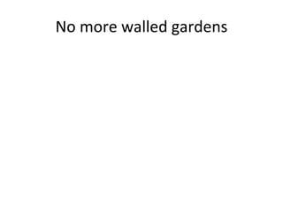 No more walled gardens 