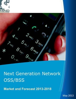 Next Generation Network
OSS/BSS
Market and Forecast 2013-2018
May 2013 
 