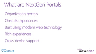Organization portals
On-rails experiences
Built using modern web technology
Rich experiences
Cross-device support
What are NextGen Portals
 