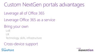 Leverage all of Office 365
Leverage Office 365 as a service
Bring your own
Cross-device support
Custom NextGen portals advantages
 