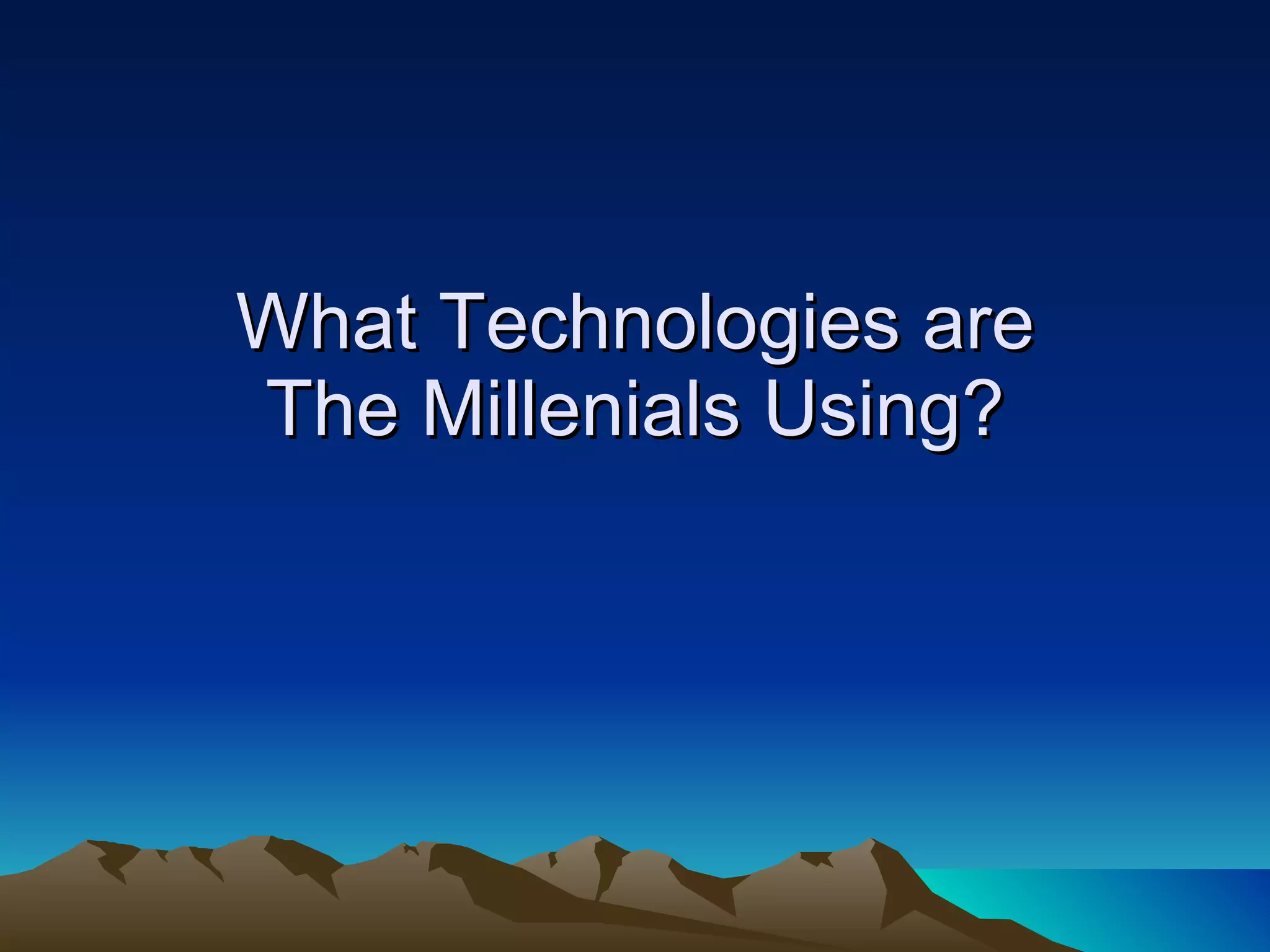 What Technologies are The Millenials Using? 
