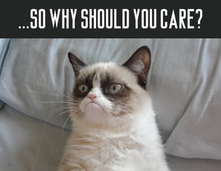 ...so why should you care?
 