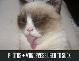 photos + wordpress used to suck
 