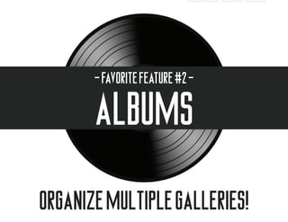 - favorite feature #2 -




ORGANIZE MULTIPLE GALLERIES!
 