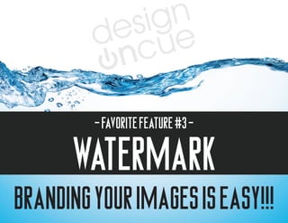 - favorite feature #3 -




BRANDING YOUR IMAGES IS EASY!!!
 