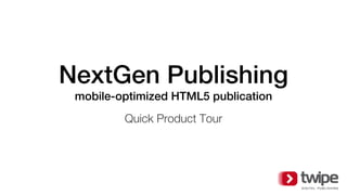 NextGen Publishing
mobile-optimized HTML5 publication
Quick Product Tour
 