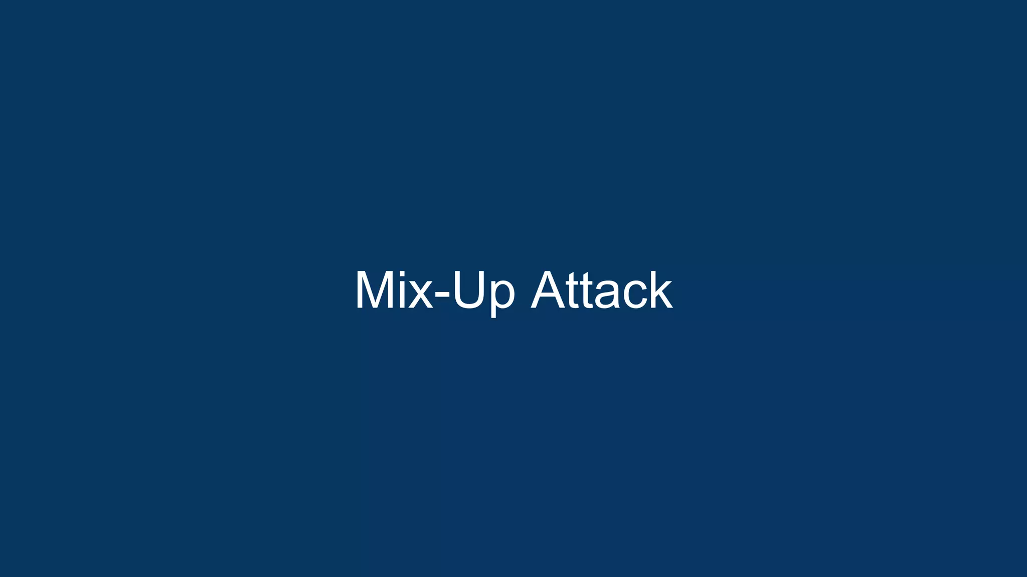 Mix-Up Attack
 