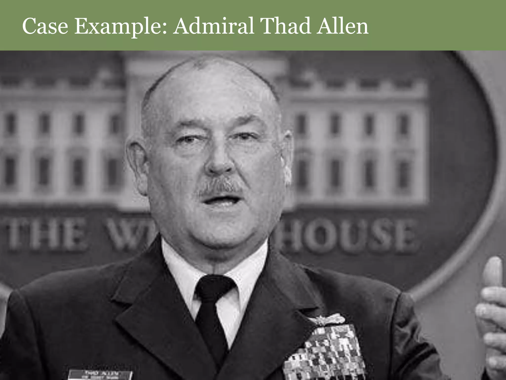 Case Example: Admiral Thad Allen
 