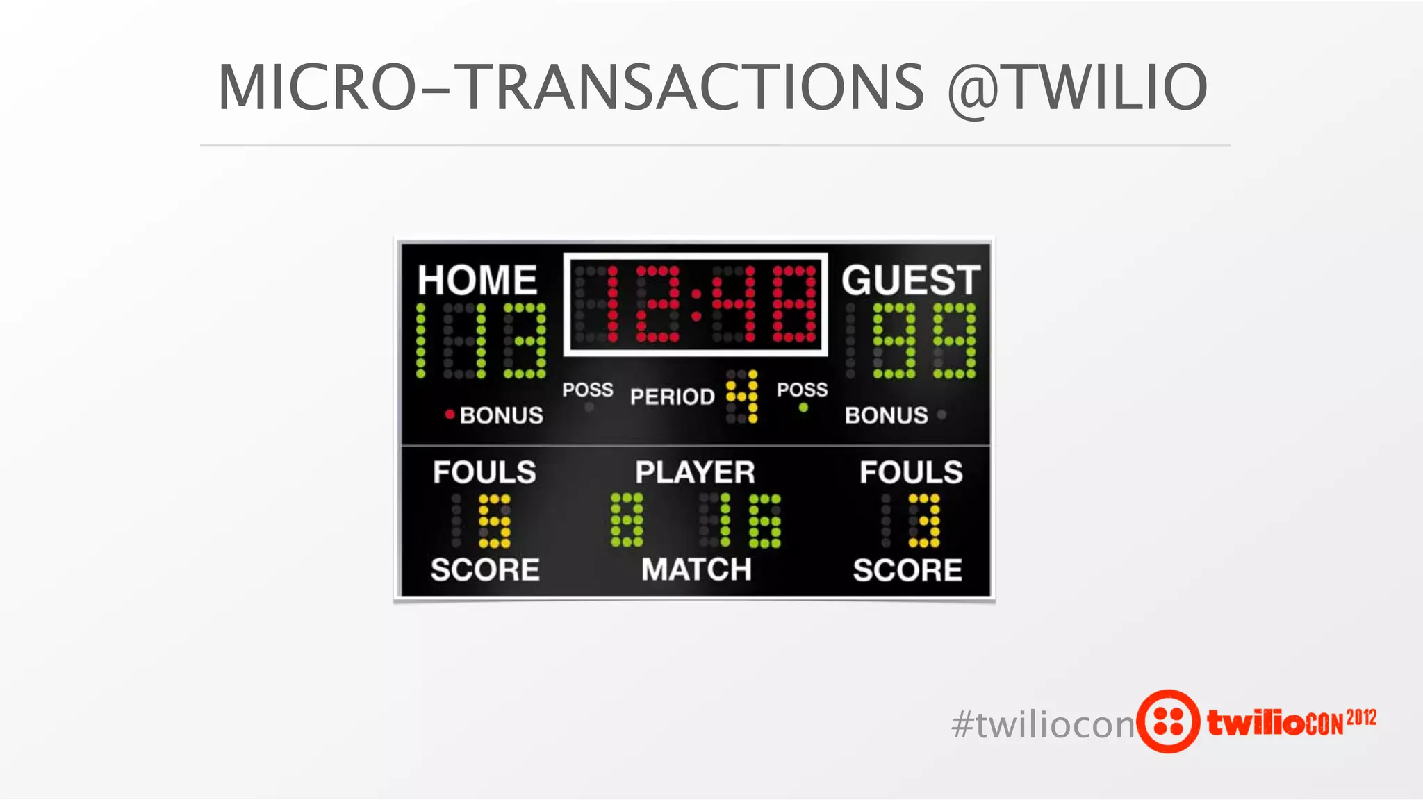 MICRO-TRANSACTIONS @TWILIO




                   #twiliocon
 
