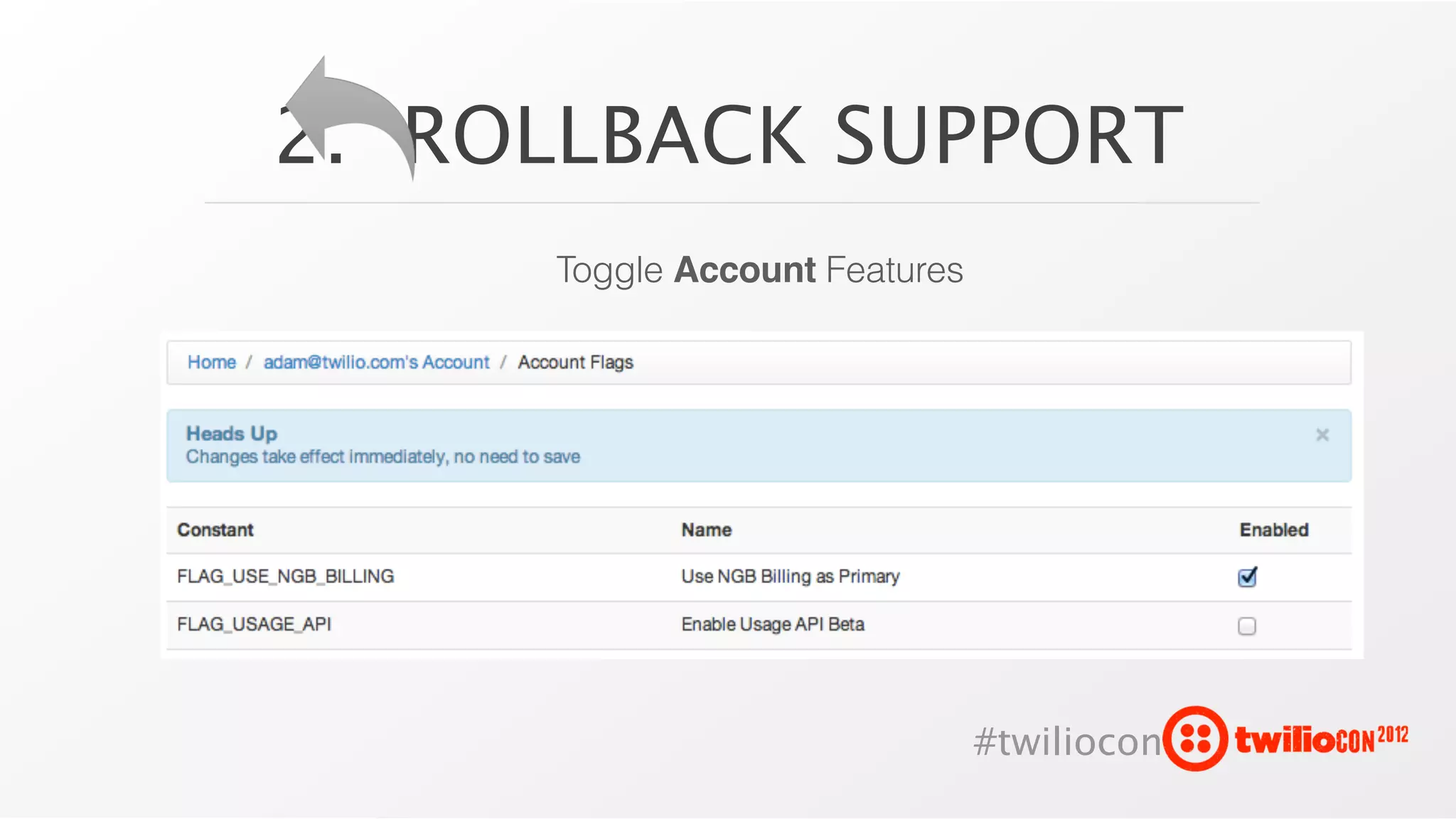 2. ROLLBACK SUPPORT
     Toggle Account Features




                               #twiliocon
 