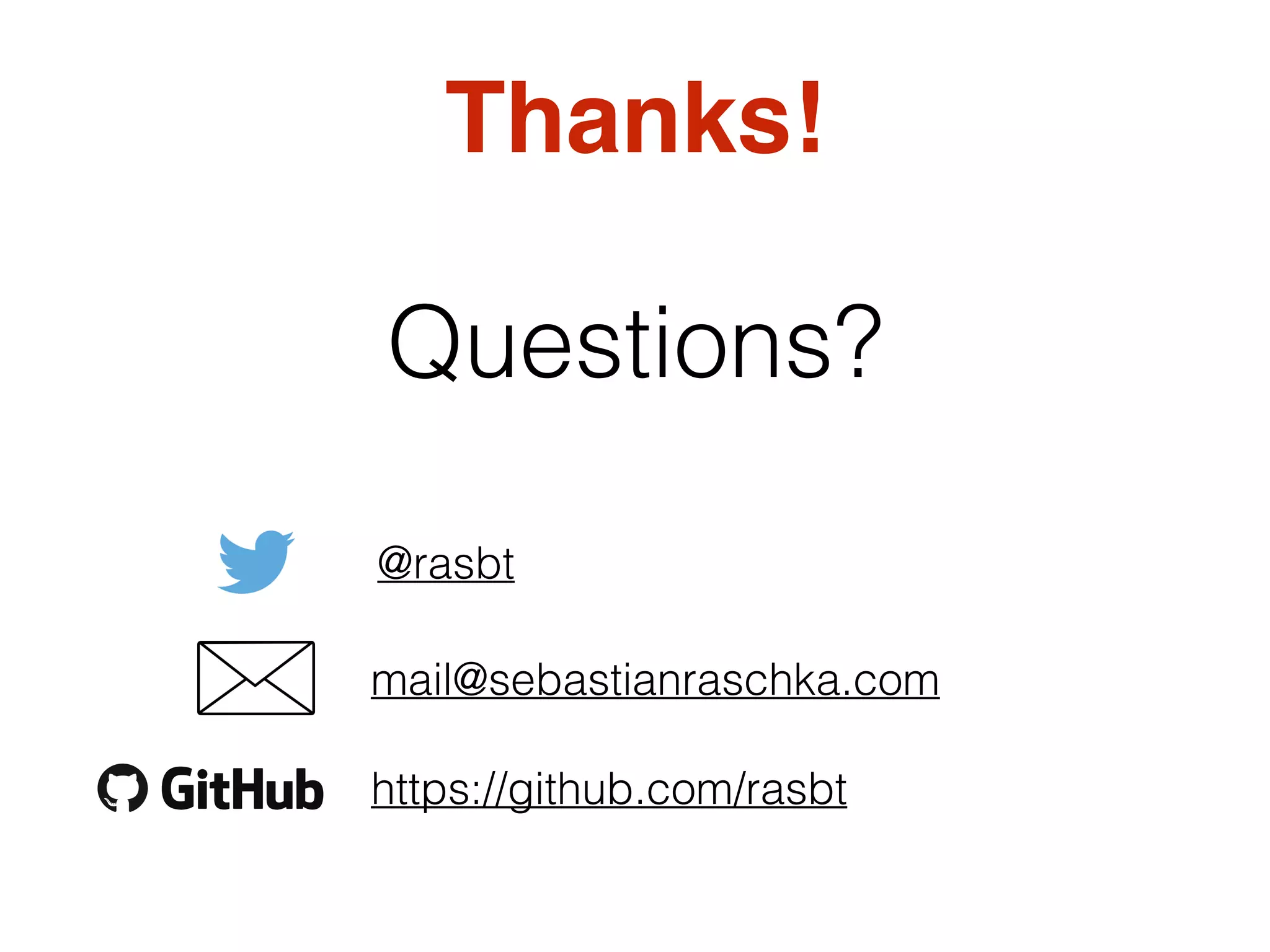 Questions?
mail@sebastianraschka.com
https://github.com/rasbt
@rasbt
Thanks!
 