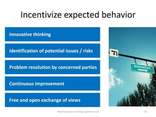 Incentivize expected behavior
Innovative thinking
Identification of potential issues / risks
Free and open exchange of vie...