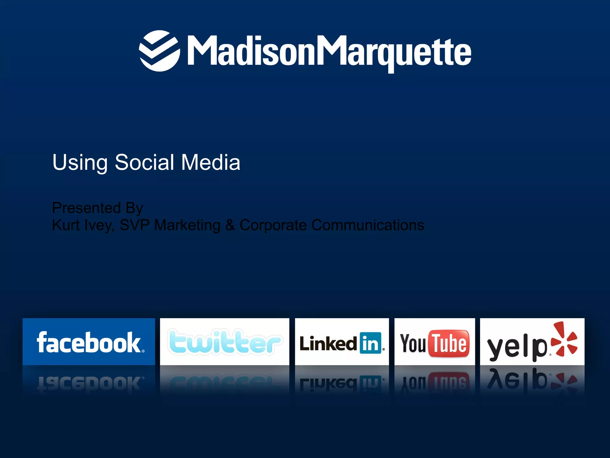Using Social Media Presented By Kurt Ivey, SVP Marketing & Corporate Communications
