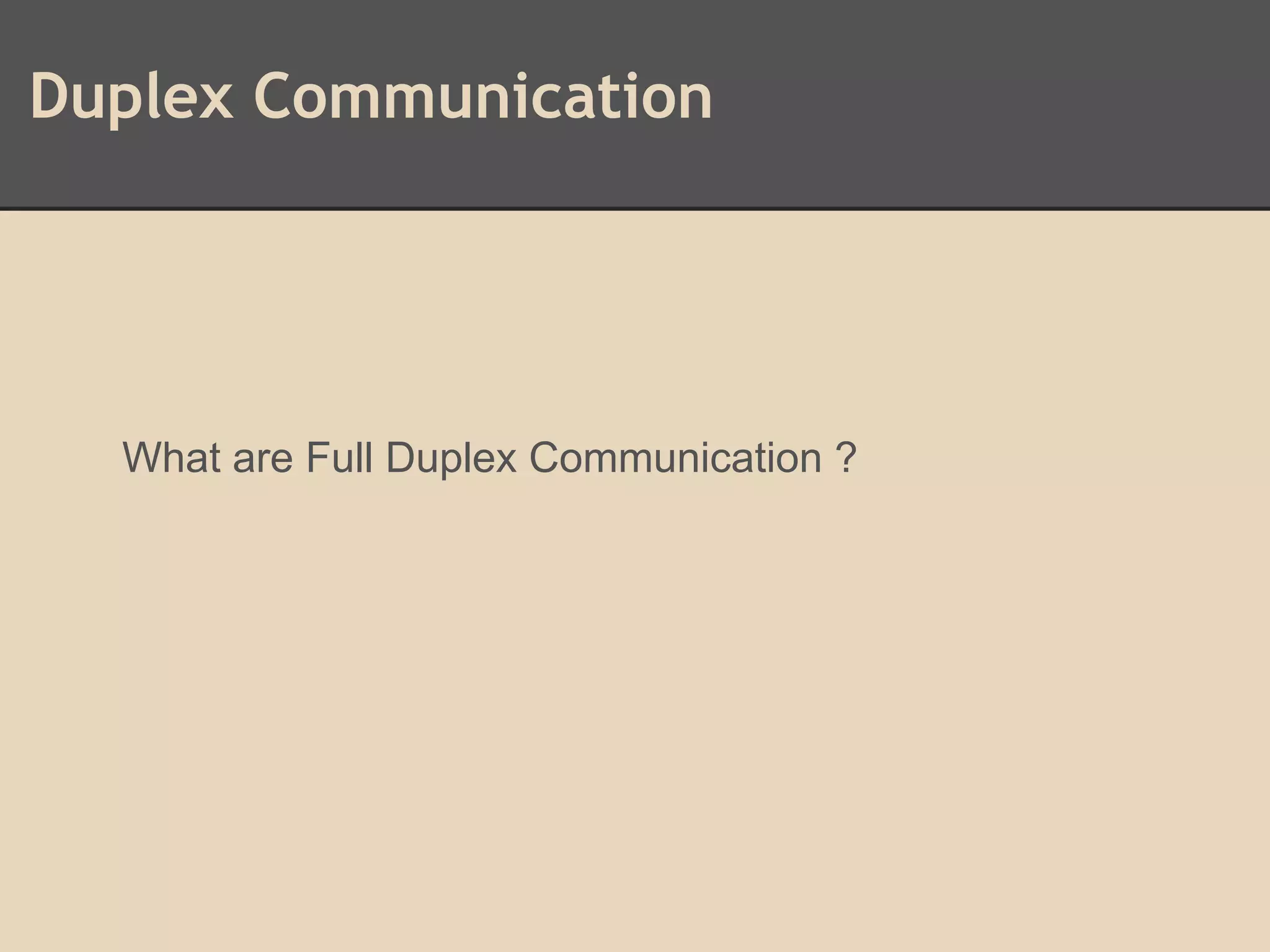 Duplex Communication
What are Full Duplex Communication ?
 