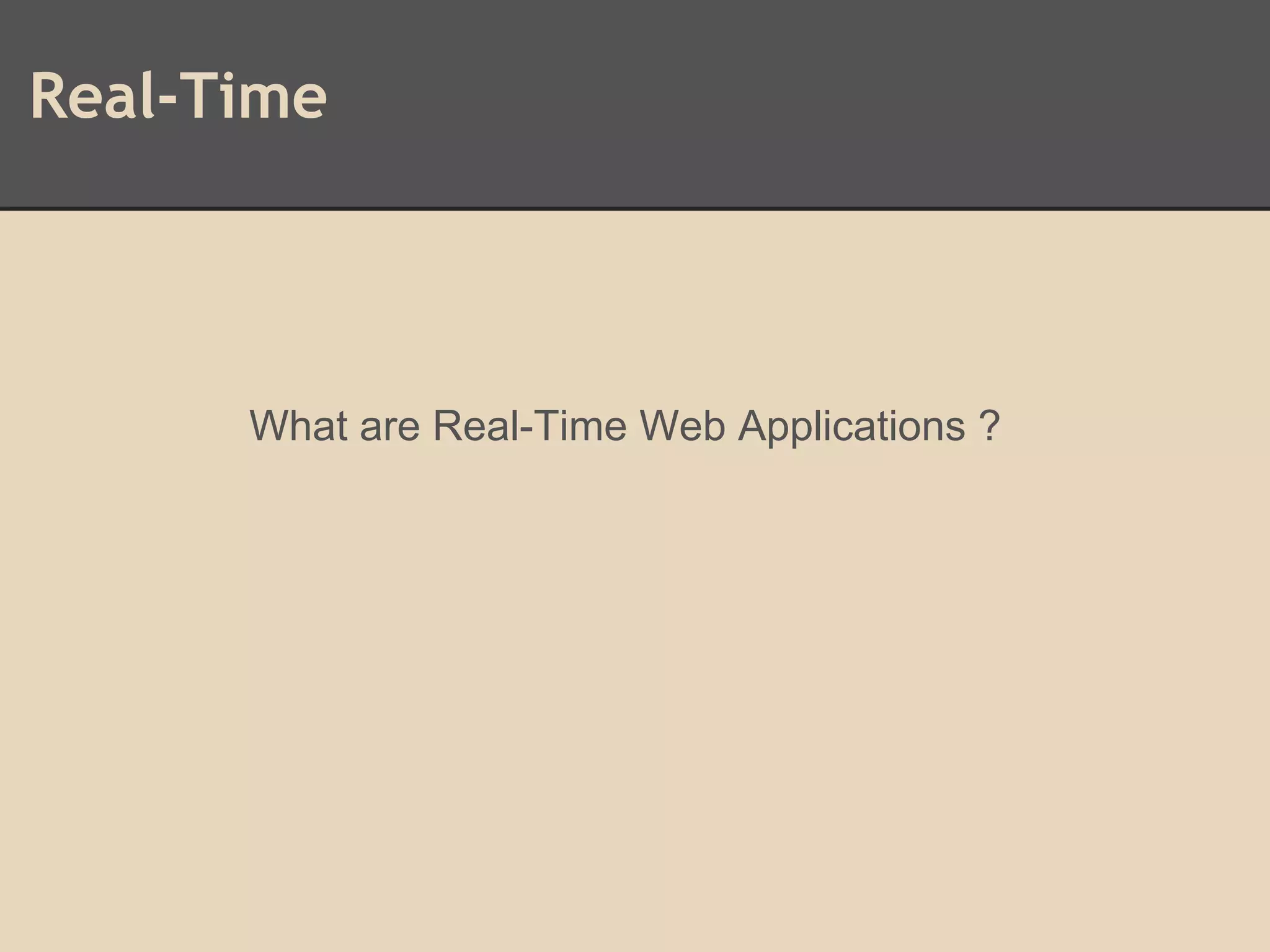 Real-Time
What are Real-Time Web Applications ?
 