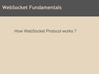 WebSocket Fundamentals
How WebSocket Protocol works ?
 