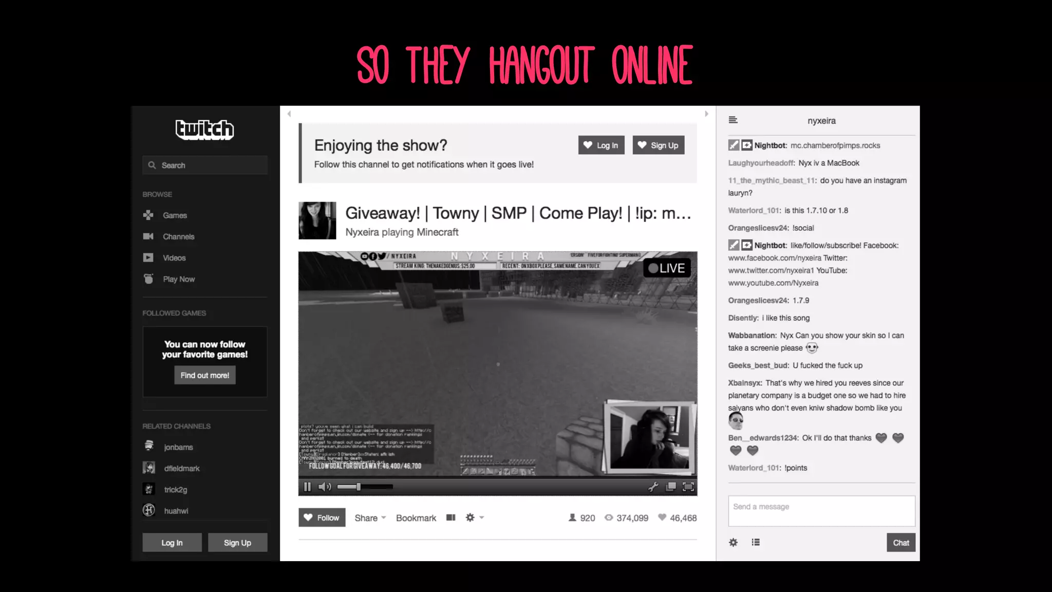 So They hangout online
 