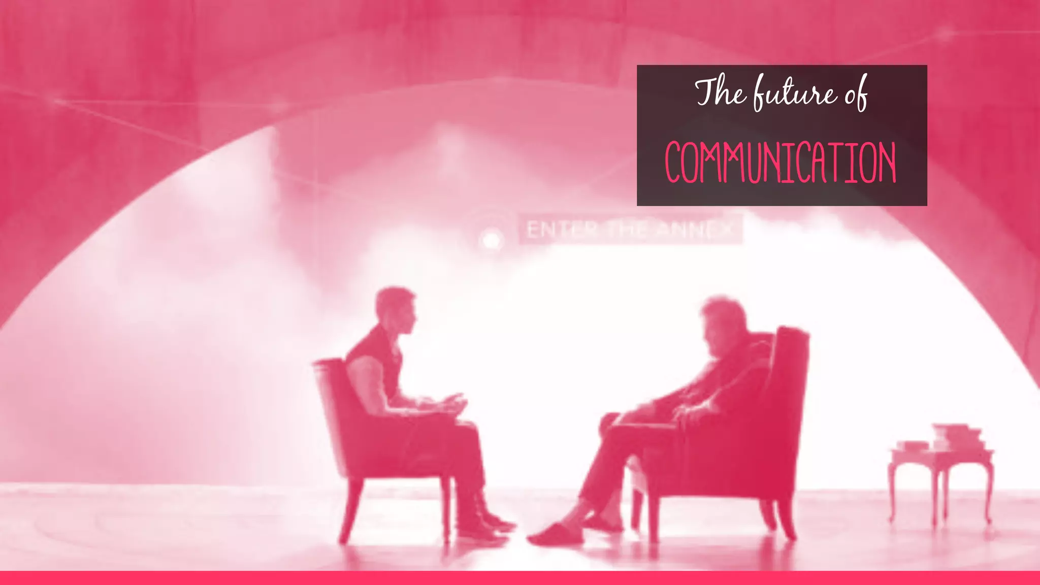 The future of
COMMUNICATION
 