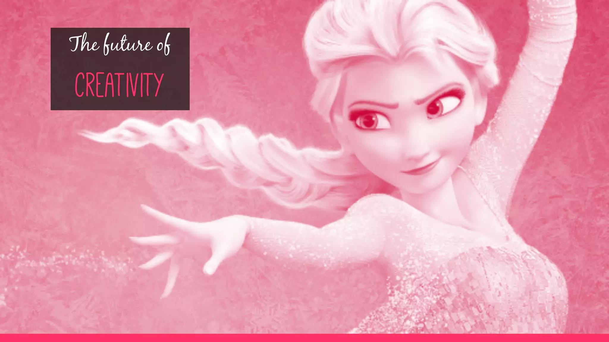 The future of
creativity
 