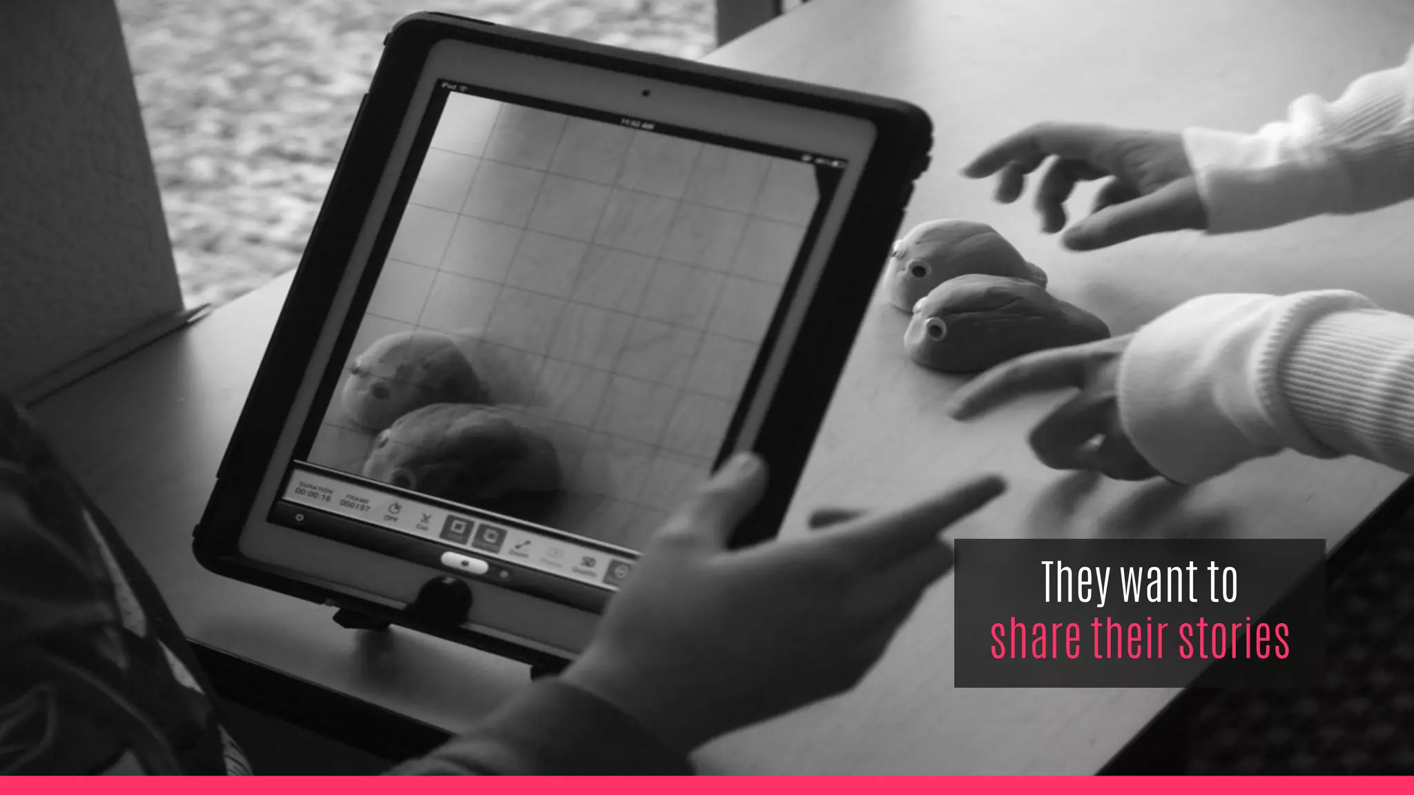 They want to
share their stories
 