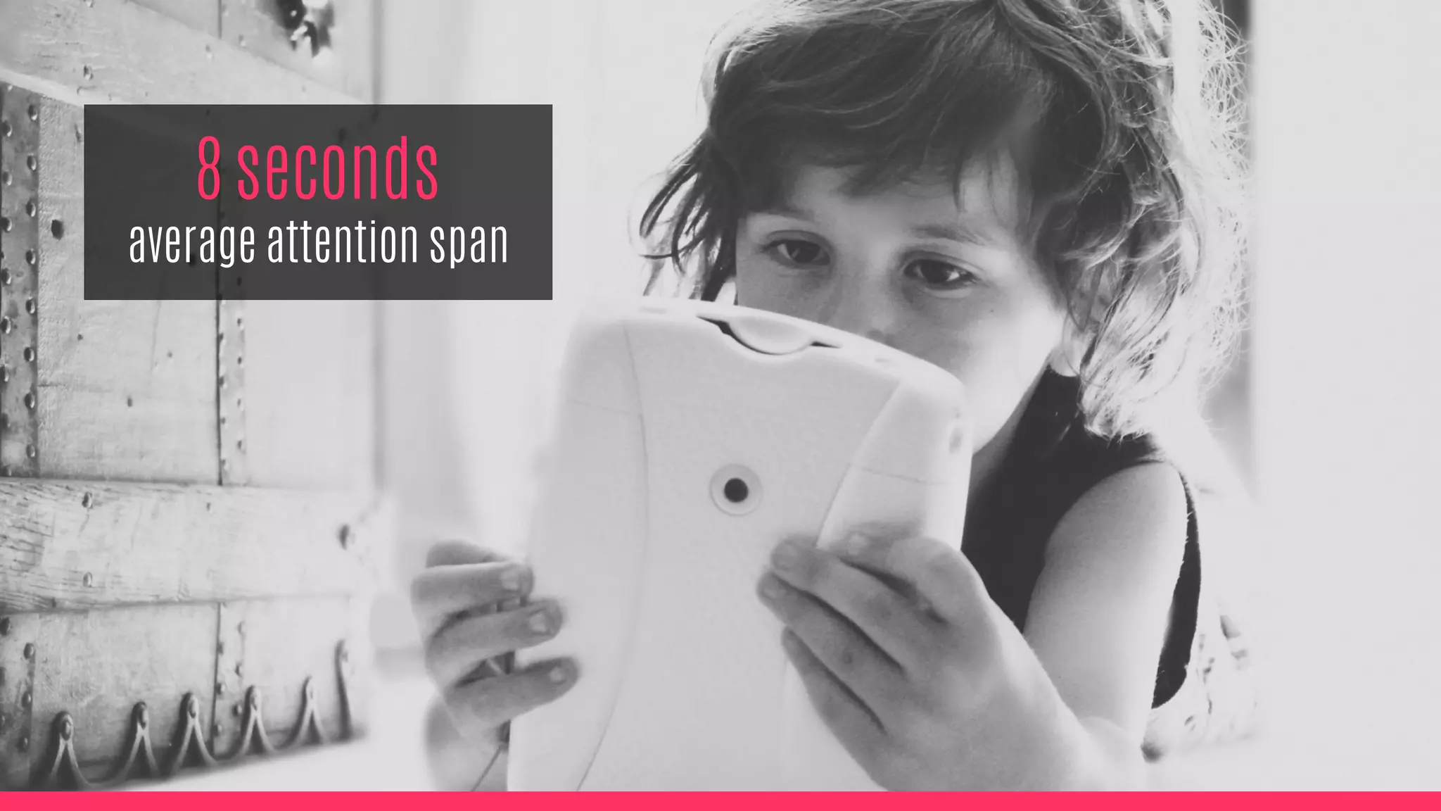 8 seconds
average attention span
 