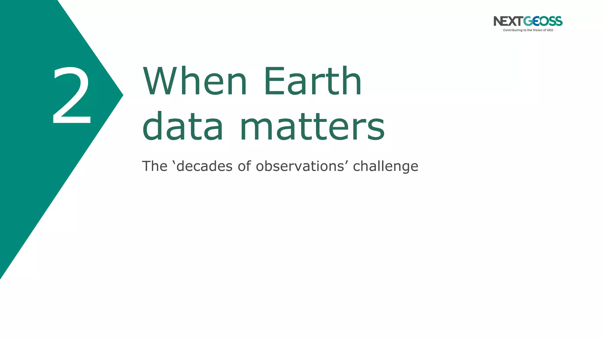 When Earth
data matters
The ‘decades of observations’ challenge
2
 