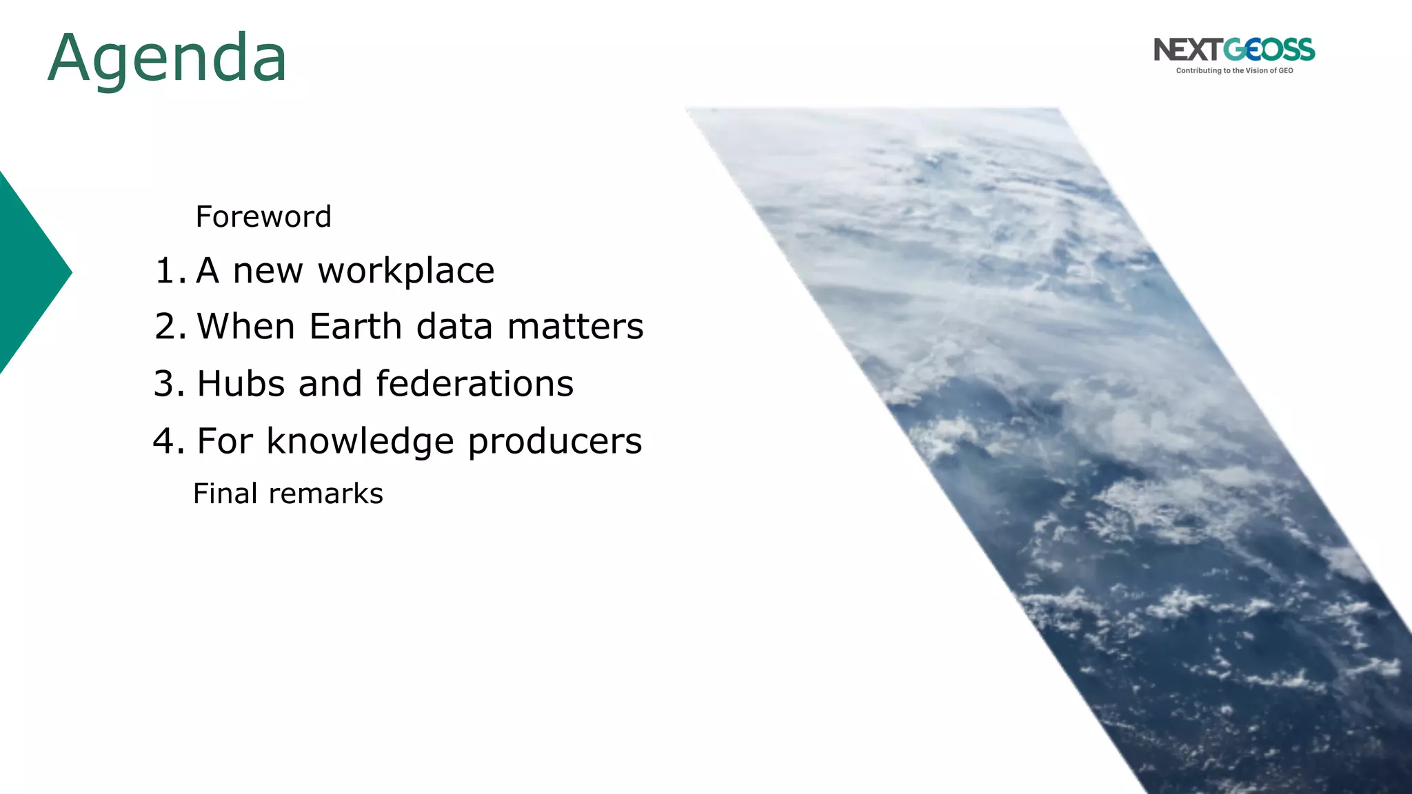 Agenda
Foreword
1. A new workplace
2. When Earth data matters
3. Hubs and federations
4. For knowledge producers
Final remarks
 