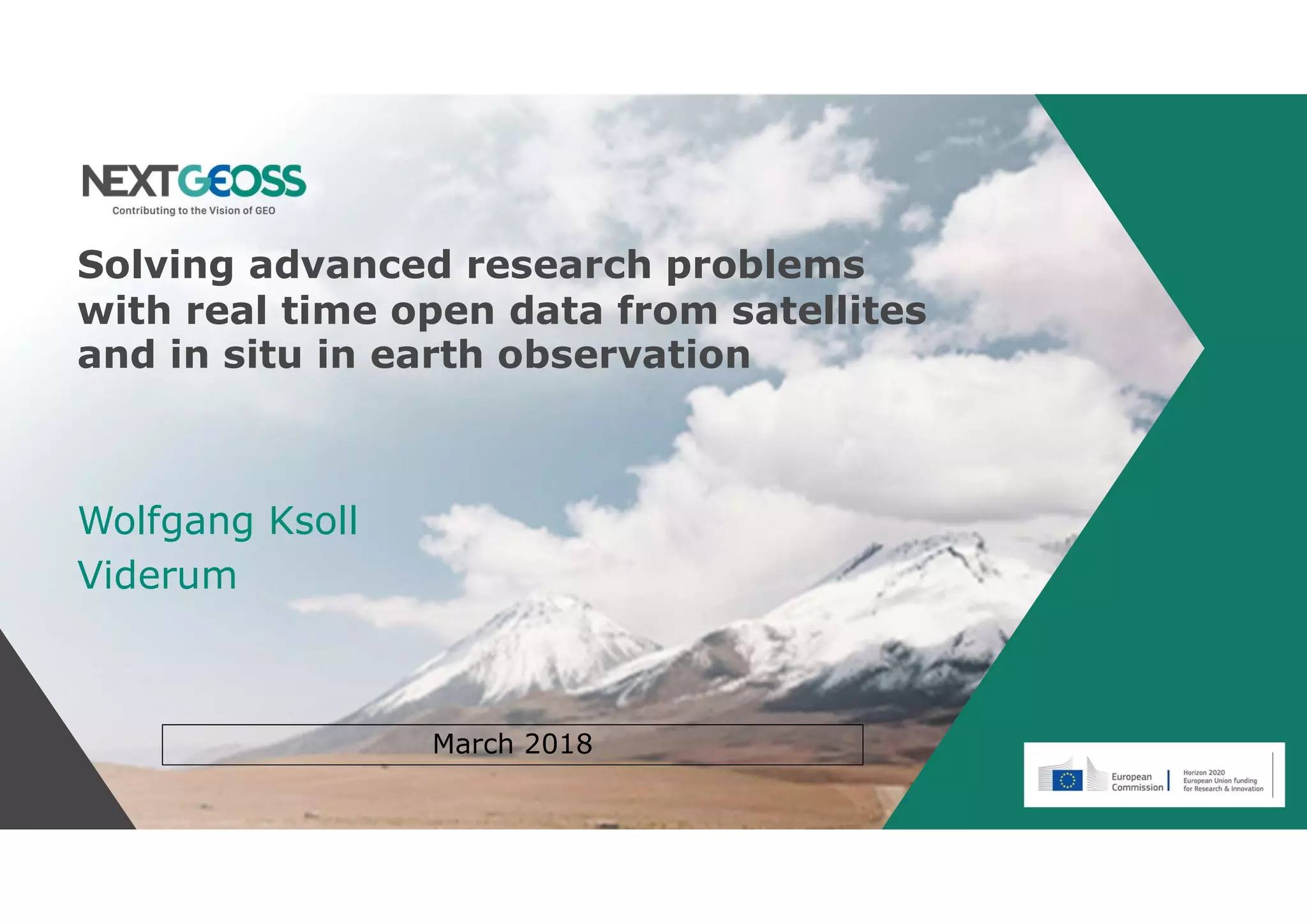 Solving advanced research problems
with real time open data from satellites
and in situ in earth observation
Wolfgang Ksoll
Viderum
March 2018
 