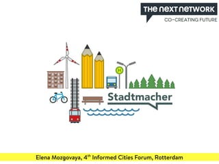 Elena Mozgovaya, 4th
Informed Cities Forum, Rotterdam
 