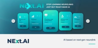 AI based on next-gen neurolink
STOP LEARNING NEUROLINKS
JUST BUY READY-MADE AI
Robots and
soft
Category
BUY
Business
Category
BUY
Phones and
computers
Category
BUY
Medicine and
science
Category
BUY
Transport
Category
BUY
 