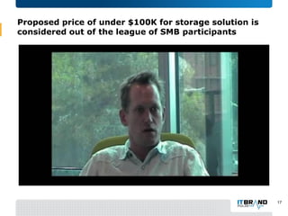 Proposed price of under $100K for storage solution is
considered out of the league of SMB participants
17
 