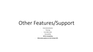 Other Features/Support
- Internationalisation
- Theming
- Core Web vitals
- Accessibility
- JSX for templating
- Alternative patterns to the Context API.
 