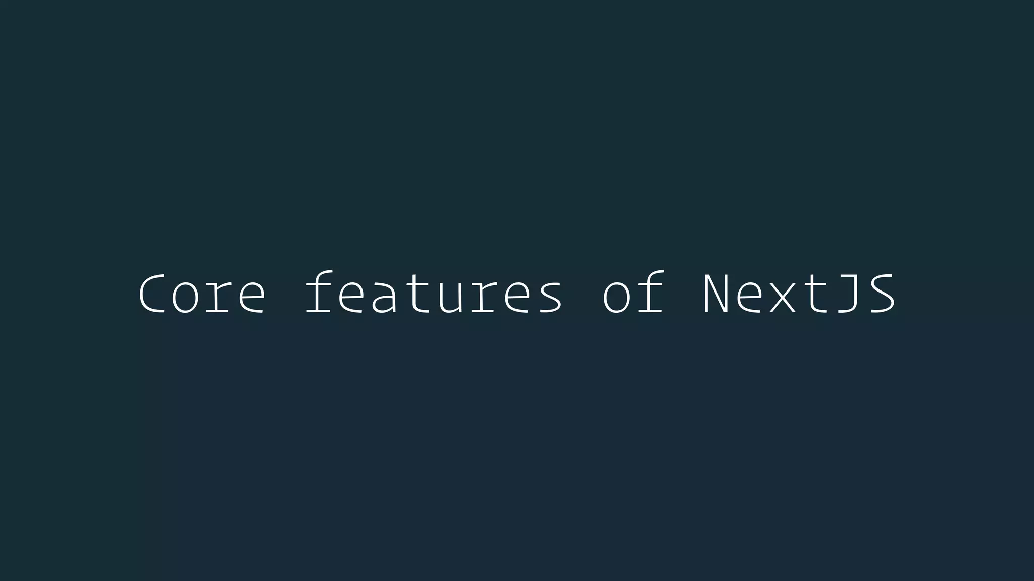Core features of NextJS
 